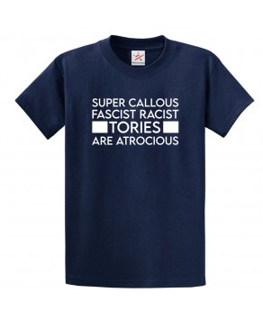 Super Callous Fascist Racist Tories Are Anti-Government Out Tory Graphic Print Style Unisex Kids & Adult T-shirt